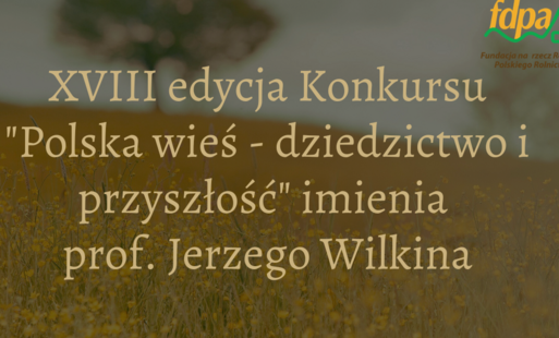 Zdjęcie do XVIII edycja konkursu &bdquo;Polska wieś &ndash; dziedzictwo i przyszłość&rdquo; imienia prof. Jerzego Wilkina